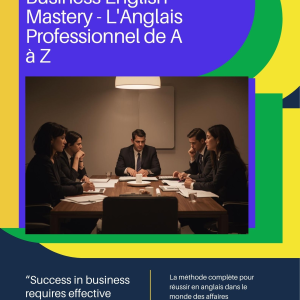Business English Mastery : L'Anglais Professionnel de A à Z
